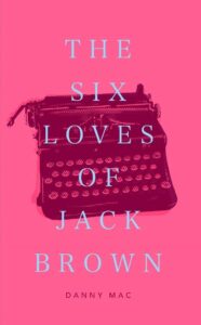 The Six Loves of Jack Brown by Danny Mac