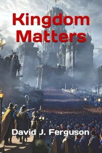 Cover of book Kingdom Matters by David J Ferguson